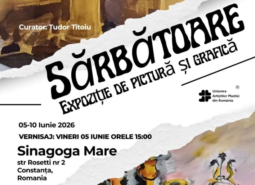 Poster for an art exhibition titled 'Sărbătoare'—painting and graphic arts, curated by Tudor Titoiu; 5–10 June 2026, Sinagoga Mare, Constanța, Romania; opening June 5 at 15:00.